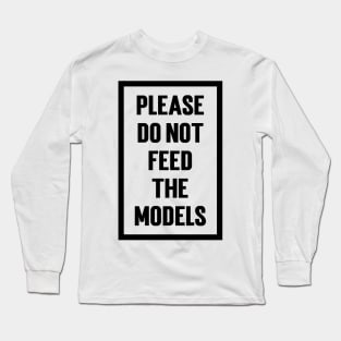 Please Do Not Feed The Models v2 Long Sleeve T-Shirt